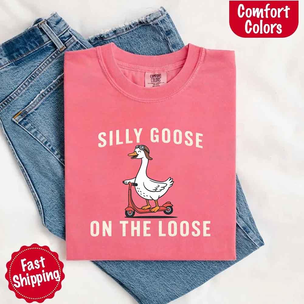 Silly Goose On The Loose Comfort Colors Tee – Funny Gift Shirt