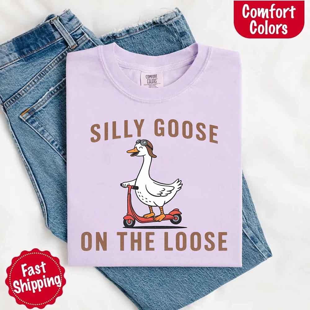 Silly Goose On The Loose Comfort Colors Tee – Funny Gift Shirt