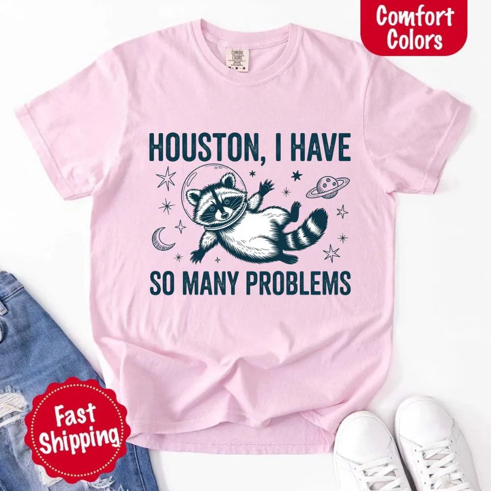 Houston I Have So Many Problems Raccoon Comfort Colors T-Shirts