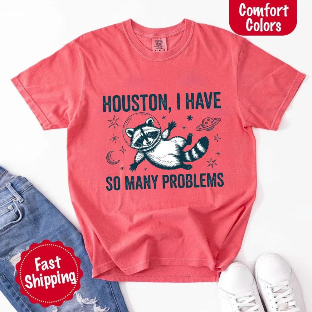 Houston I Have So Many Problems Raccoon Comfort Colors T-Shirts