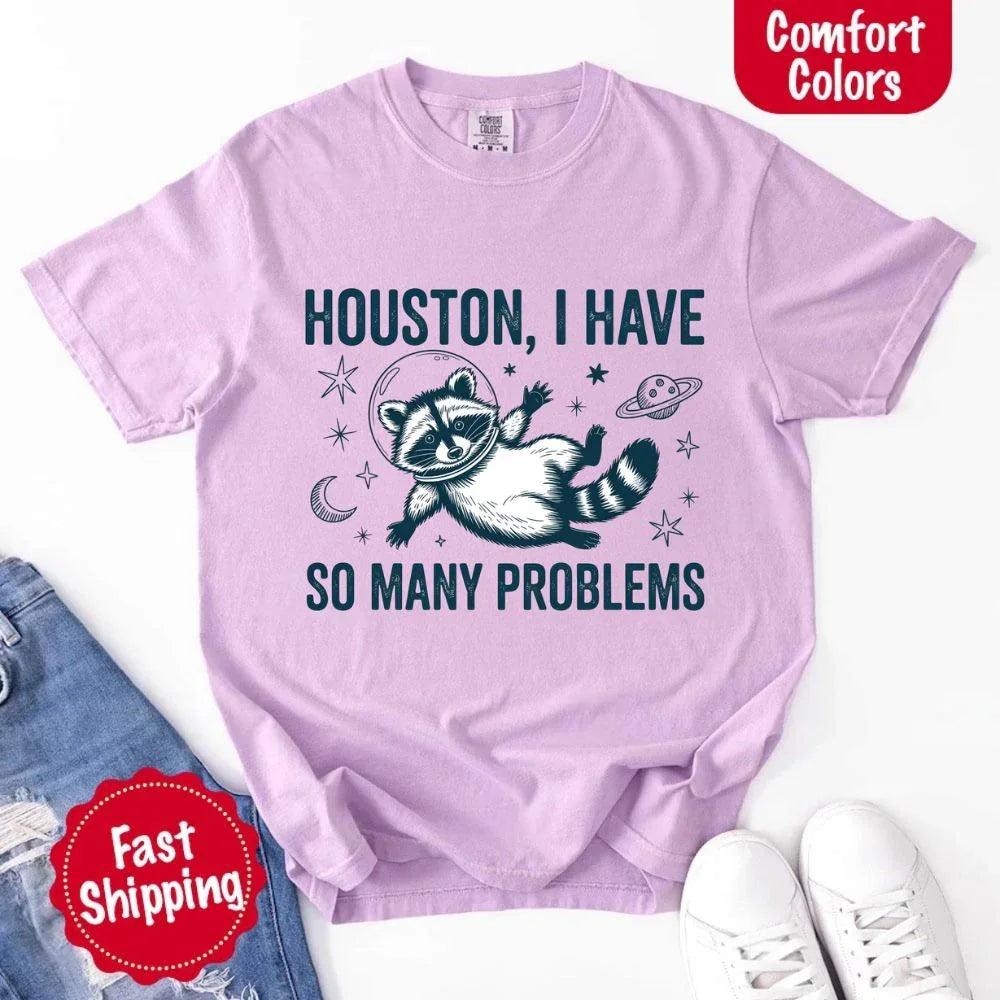 Houston I Have So Many Problems Raccoon Comfort Colors T-Shirts